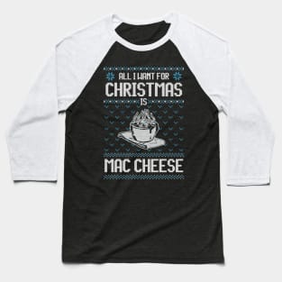 All I Want For Christmas Is Mac Cheese - Ugly Xmas Sweater For Cheese Lover Baseball T-Shirt